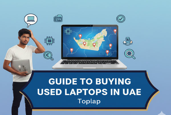 Guide to Buying Used Laptops  in UAE | Toplap